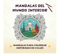 Mandalas del Mundo Interior: 50 Mandalas para colorear inspiradas en viajes