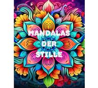 Mandalas der Stille: kreatives Ausmalen für innere Ruhe und Inspiration: Entspanne dich und finde Harmonie mit einzigartigen Mandala-Designs