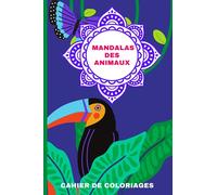 Mandalas des animaux: Cahier de Coloriages pour adultes ! 50 mandalas représentant des animaux à colorier ! Mandalas anti-stress à remplir Format A5