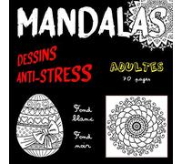MANDALAS - Dessins anti-stress - Adultes - 70 pages - Fond blanc, fond noir: Coloriages mandalas - format carré 21,59 x 21,59