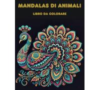 Mandalas di Animali. Animali nello stile mandala. Libro da colorare per adulti.: Motivi: Gatto, leone, pavone, cavallo, farfalla, elefante, pappagallo e molti altri