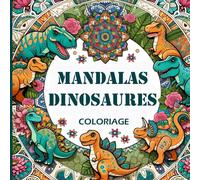 Mandalas Dinosaures: 50 Superbes Coloriages pour Petits et Grands