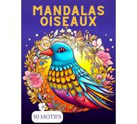 Mandalas d'Oiseaux: Un voyage coloré et apaisant: 50 motifs uniques de coloriage pour adultes