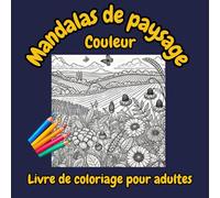 Mandalas du Paysage: Une expérience de coloriage pour la relaxation et la sérénité. Des mandalas de coloriage de paysages naturels.