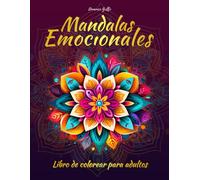 Mandalas Emocionales - Libro De Colorear Para Adultos: ¡Maravillosas Imágenes Dibujadas A Mano En Varios Estilos Para Aliviar La Ansiedad Y El Estrés!