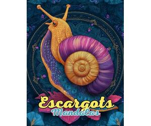 Mandalas Escargots: Livre de Coloriage Anti-Stress pour la Créativité et la Sérénité: 60 motifs uniques et détaillés inspirés de la nature pour l’art-thérapie et la pleine conscience