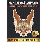 Mandalas et Animaux: 60 Dessins Anti-Stress et Relaxants: Livre de Coloriage Pour Adultes: Cahier de Coloriage Adultes et Enfants à partir de 12 ans | Animaux, Oiseaux, et Mandalas | Art-Thérapie