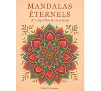 MANDALAS ETERNELS - Art , équilibre et relaxation: Livre de coloriage pour adultes dédié à la relaxation, à la méditation et à la gestion du stress. ... géométriques, floraux et minimalistes.