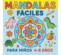 Mandalas Fáciles Para Niños 4-8 Años: Dibujos Divertidos De animales, Flores y Formas Para Colorear y Relajarse