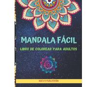 Mandalas Fáciles: Un Libro Para Colorear Para Adultos Con Más De 50 Mandalas Fáciles Para Principiantes En Diferentes Formas Y Patrones Bellas Y Relajantes Páginas Para Colorear De Mandalas Para Aliv