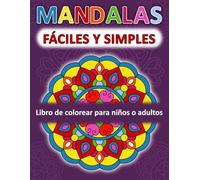 Mandalas Fáciles y simples de colorear: Libro para Colorear para Niños o Adultos con Mandalas Divertidos, Fáciles y Relajantes en Varios Estilos para Aliviar la Ansiedad y el Estrés.