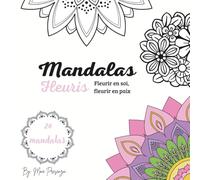 Mandalas fleuris: Fleurir en soi, fleurir en paix
