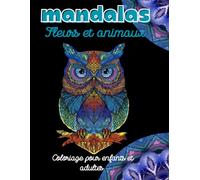 Mandalas Fleurs et animaux: Coloriage pour enfants et adultes