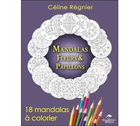 Mandalas Fleurs & Papillons - 18 mandalas à colorier - Céline Regnier - Dauphin Blanc - broché - Livre-jeu