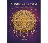 Mandalas for Calm: A Mixed-Style Adult Coloring Book for Relaxation, Stress Relief, and Mindfulness