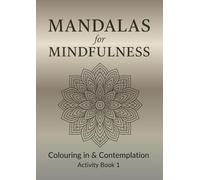 Mandalas for Mindfulness: Colouring in & Contemplation Book