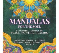 Mandalas for the Soul, A Coloring Journey of Peace, Power & Healing: An Inspirational Adult Coloring Book with 30 Intricate Mandalas for Stress Relief ... with Positive Affirmations. (Volume 1)