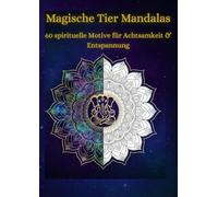 Mandalas für Erwachsene - Spirituelle Tier-Mandalas Bonusmaterial: Entdecke die spirituelle Kraft und Bedeutung der Tiere