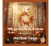 Mandalas für stürmische Herbst-Tage: Malbuch für Erwachsene und Jugendliche mit 50 Herbst-Mandalas und 50 Affirmationen für Entspannung, Achtsamkeit ... abbauen und innere Ruhe finden (Band-4)