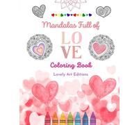 Mandalas Full Of Love Coloring Book For Everyone Unique Mandalas Source Of Infinite Creativity, Love And Peace