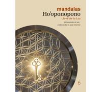 Mandalas Ho’oponopono - Tomo 6: Llave de la Luz: Limpiando el ser, cultivando la paz interior