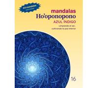 Mandalas Ho'oponopono - 16 Azul Índigo: Limpiando el ser, cultivando la paz interior