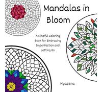 Mandalas in Bloom: A Mindful Coloring Book for Embracing Imperfection and Letting Go