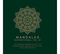 Mandalas: Inspirational Vol. #1: 50 Coloring Mandalas with 50 Inspirational quotes to help you relax and meditate