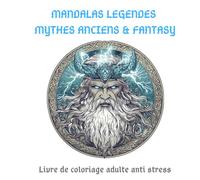MANDALAS LEGENDES - MYTHES & FANTASY: Livre de coloriage adulte anti stress - 10 magnifiques contes nordiques & 10 mandalas associés - 5 mandalas bonus + 5 majestueux dragons