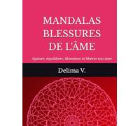 MANDALAS LIBÉRATIONS BLESSURES DE L'ÂME: 70 Mandalas pour déposer une libération silencieuse