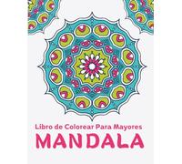 Mandalas Libro de Colorear Para Mayores: 50 Magnificas Mandalas De Varios Estilos Para Aliviar El Estrés Y Relajarse , Fantásticos Dibujos De Gran Tamaño