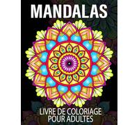Mandalas Livre de Coloriage: 50+ magnifiques mandalas pour se détendre, déconnecter et réduire le stress pour enfants et adultes