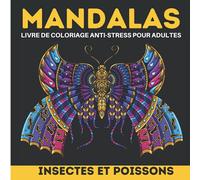 Mandalas Livre De Coloriage Anti Stress Pour Adultes - Insectes Et Poissons: Livre de coloriage pour favoriser créativité, concentration et détente ... ( abeille, papillon, dauphin, araignée)