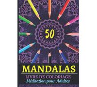 Mandalas livre de coloriage Méditation pour Adulte: 50 Mandalas cahier pour se relaxer et développer sa créativité pour les vacances au travail et à ... 29,7 cm | 8,27 x 11,69 po | IDÉE CADEAU 2020