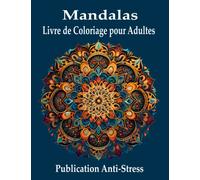 Mandalas livre de coloriage pour adultes: Livre de Coloriage Adulte Anti Stress. 30 Mandalas a Colorier