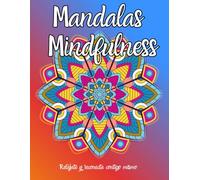 Mandalas Mindfulness, Relájate y conecta contigo mismo: Libro de Colorear para Adultos. Mindfulness, calma el Estrés y la Ansiedad. Grandiosas ilustraciones! Mindfulness para Jóvenes y Adultos