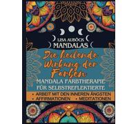 Mandalas mit Affirmationen Die heilende Wirkung der Farben psychologisches Malbuch für Erwachsene Bilderbuch mit Selbstreflexion: Gefühlsmalbuch mit ... um Gefühle durch Farben sichtbar zu machen.