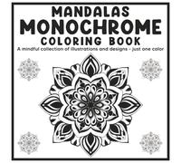 Mandalas Monochrome Coloring Book: Mindful collection of illustrations and designs- just one color