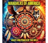 Mandalas of America: Grace and Power of the Wild: A Coloring Journey Through the Spirit and Strength of North American Wildlife