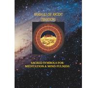 MANDALAS OF ANCIENT TRADITIONS: SACRED GEOMETRY AND ANCESTRAL SYMBOLS: 33 COLORING PAGES INSPIRED BY SACRED GEOMETRY, SPIRITUAL TRADITIONS, AND GLOBAL ART