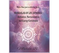 MANDALAS OF LIFE SPHERES: Activation, Harmonization, and Energy Enrichment: An Adult COLORING BOOK with Easy, Simple, and Relaxing Pages Featuring Amazing Patterns to Activate and Energize Your Life