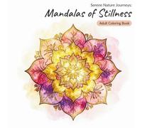 Mandalas of Stillness: Coloring Book for Adults: 50 Serene Mandala Designs with Touches of Nature - Single-Sided Pages for Relaxation.