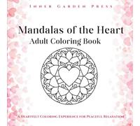 Mandalas of the Heart Adult Coloring Book: A Heartfelt Coloring Experience for Peaceful Relaxation