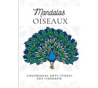 Mandalas Oiseaux Coloriages anti-stress Art thérapie: Magnifiques mandalas Oiseaux / Plus de 40 dessins à colorier pour les petits et les grands / Format A4