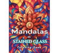 Mandalas on Stained Glass Pattern: Simple and Easy Mandala Patterns Framed in Bold Glass Shard Outlines for Stress Relief, Relaxation and Mindful Coloring