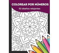 Mandalas para adultos - Colorear por números para relajarse y reducir el estrés: Arte relajante para desconectar, descansar la mente y disfrutar coloreando
