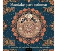 Mandalas para colorear: 50 mandalas para adultos: de sencillos a complejos
