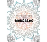 MANDALAS PARA COLOREAS: 50 diseños unicos