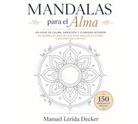 Mándalas para el Alma: Un viaje de calma, sanación y claridad interior. 150 mándalas meditativos para reducir el estrés y reconectar contigo.