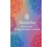Mandalas para el alma: Un viaje de colores y armonía
